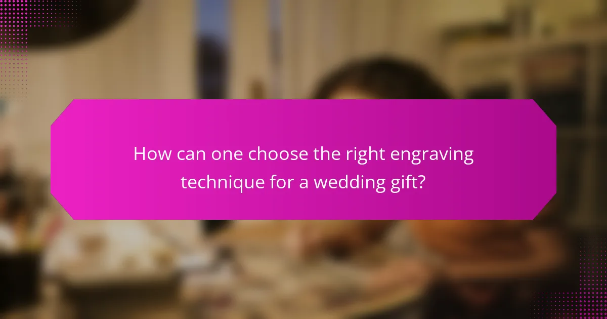 How can one choose the right engraving technique for a wedding gift?