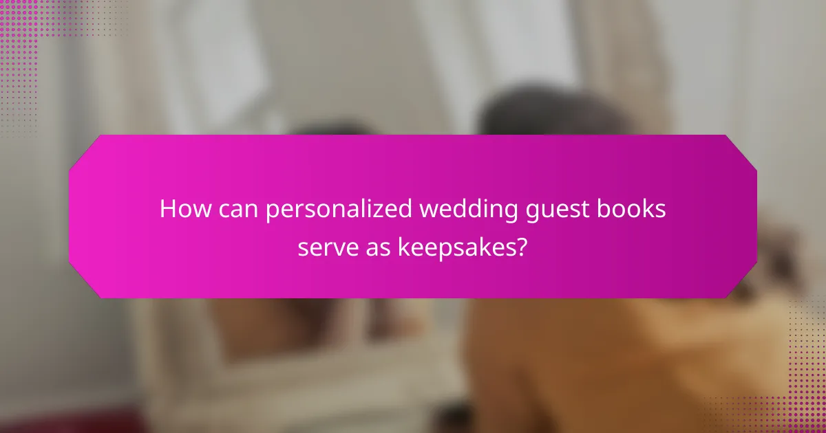 How can personalized wedding guest books serve as keepsakes?