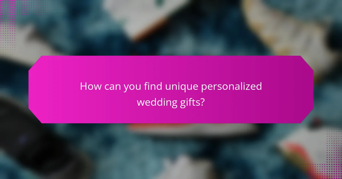 How can you find unique personalized wedding gifts?