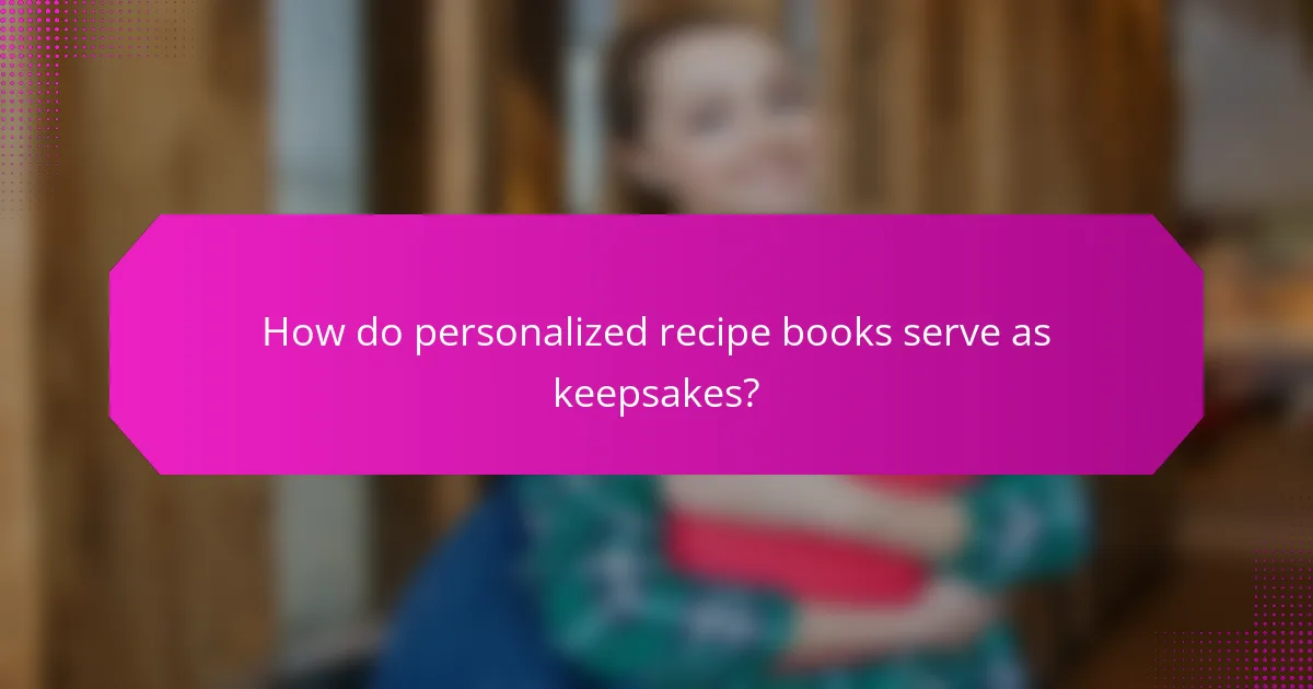 How do personalized recipe books serve as keepsakes?
