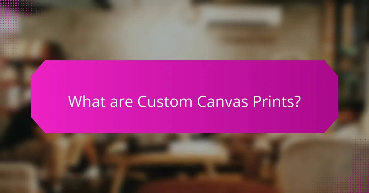What are Custom Canvas Prints?