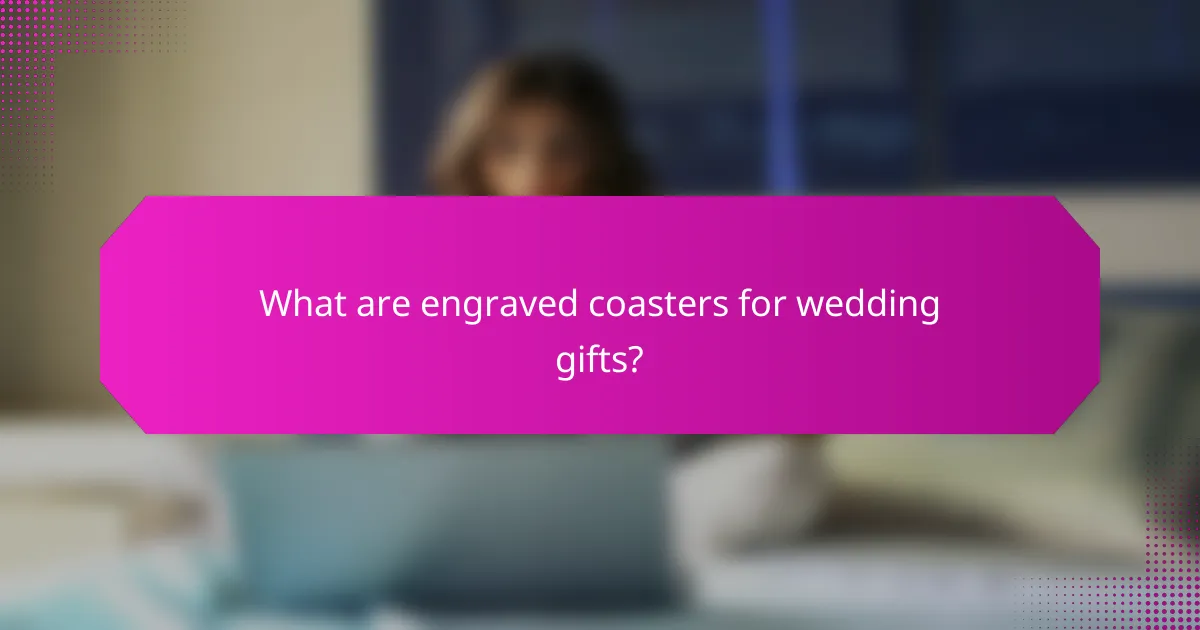 What are engraved coasters for wedding gifts?