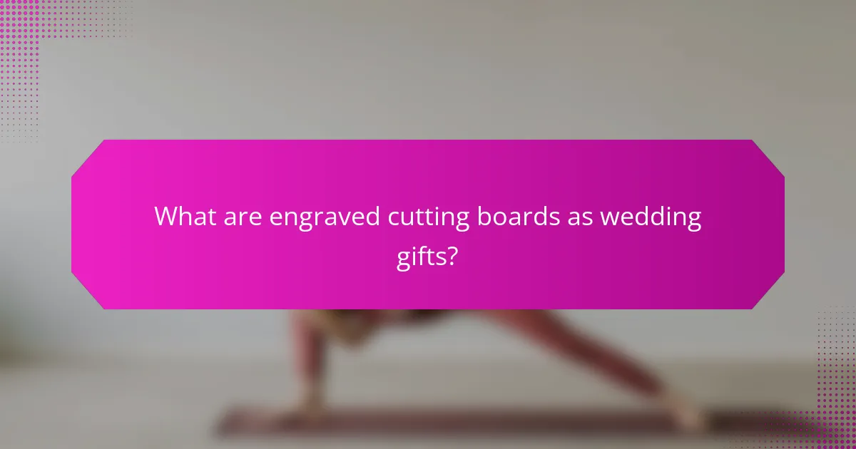 What are engraved cutting boards as wedding gifts?