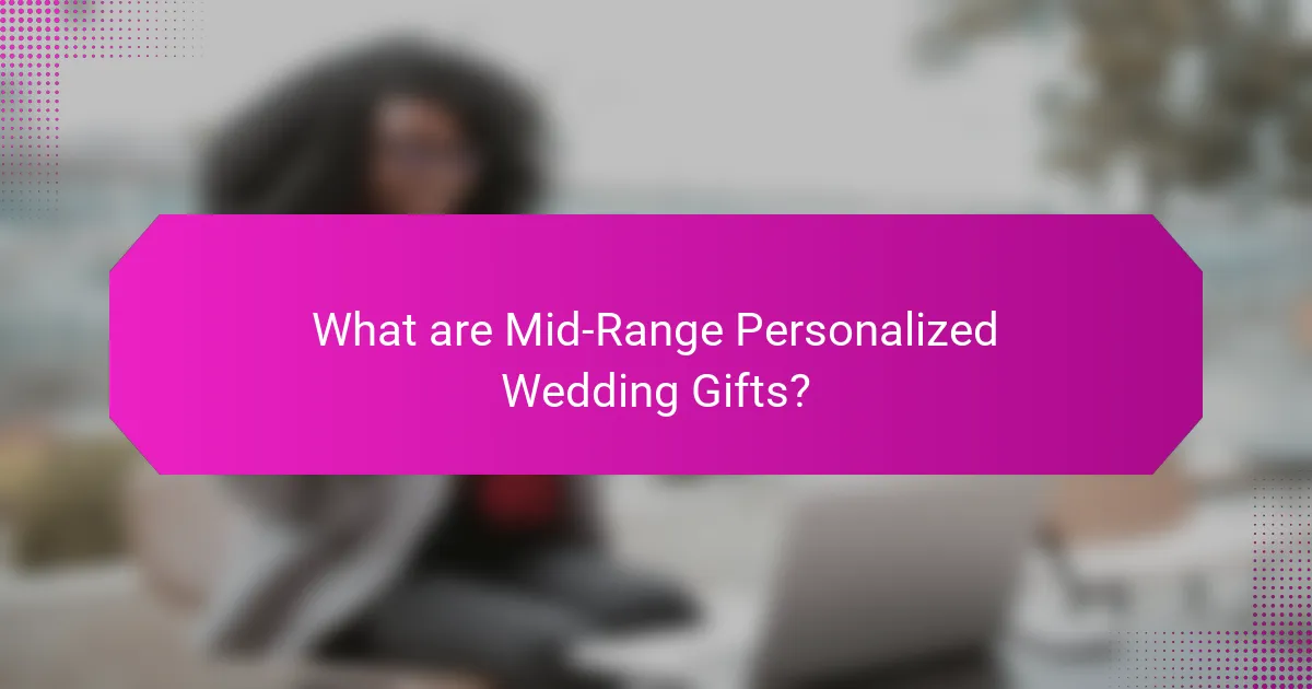 What are Mid-Range Personalized Wedding Gifts?
