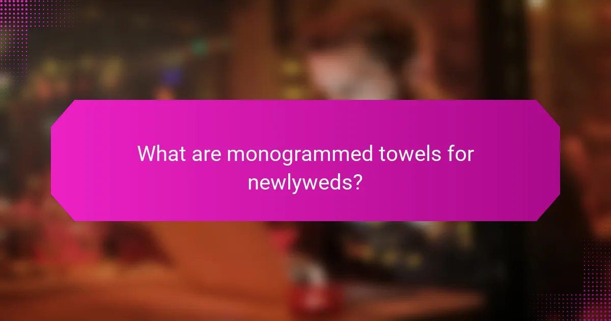 What are monogrammed towels for newlyweds?