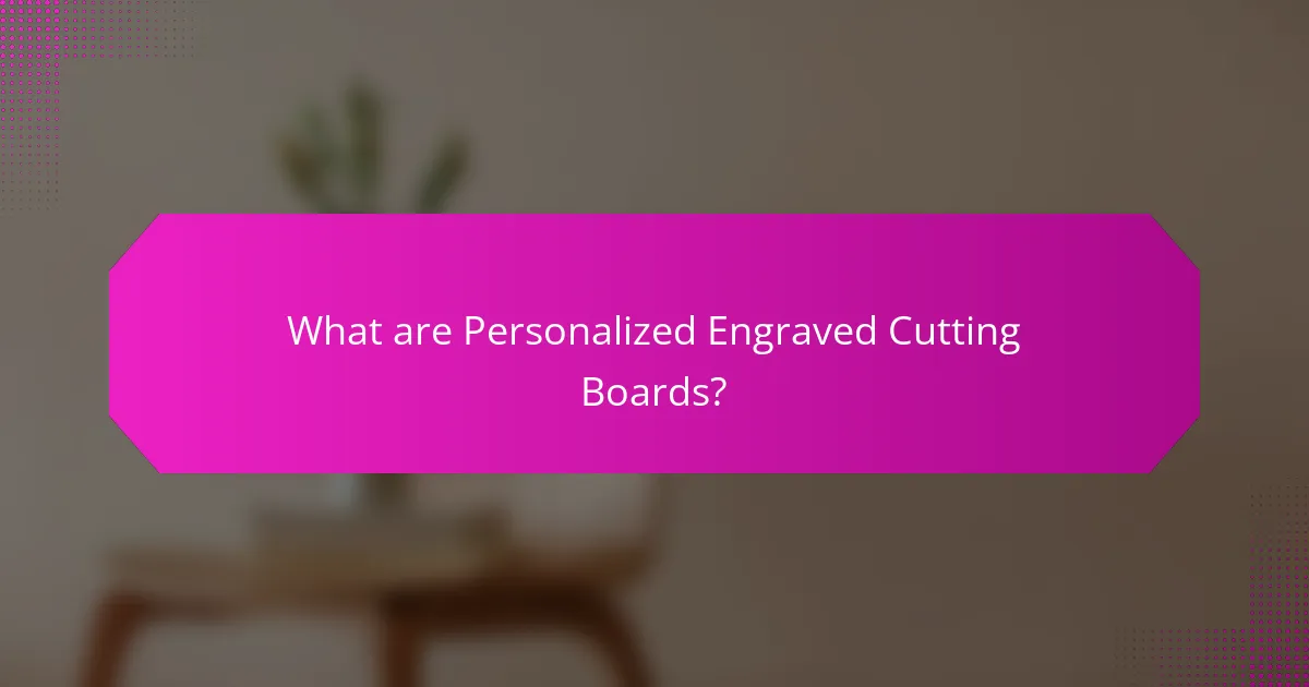 What are Personalized Engraved Cutting Boards?