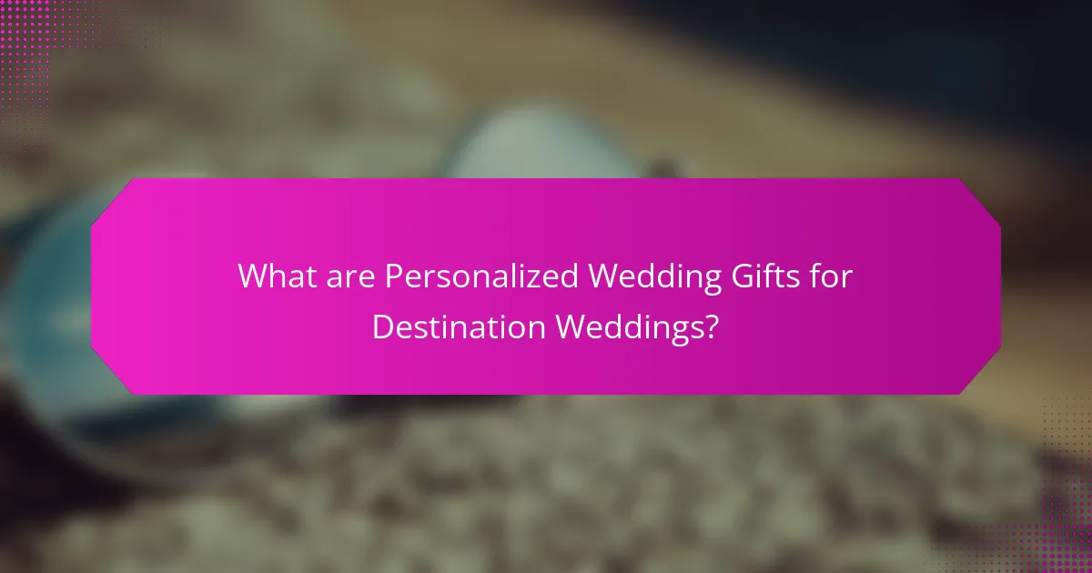 What are Personalized Wedding Gifts for Destination Weddings?