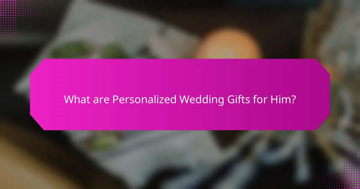 What are Personalized Wedding Gifts for Him?