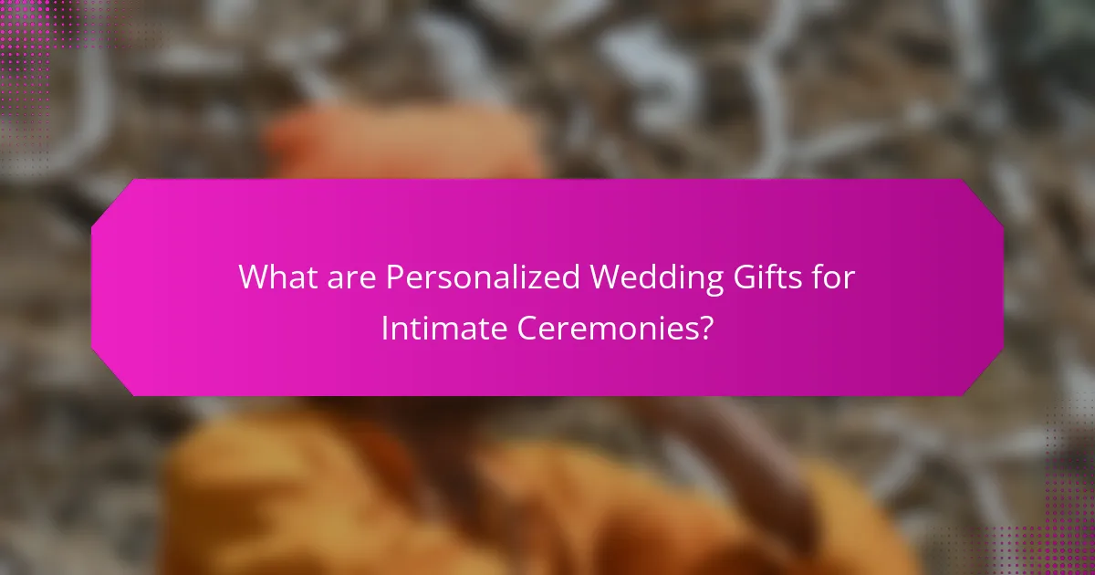 What are Personalized Wedding Gifts for Intimate Ceremonies?