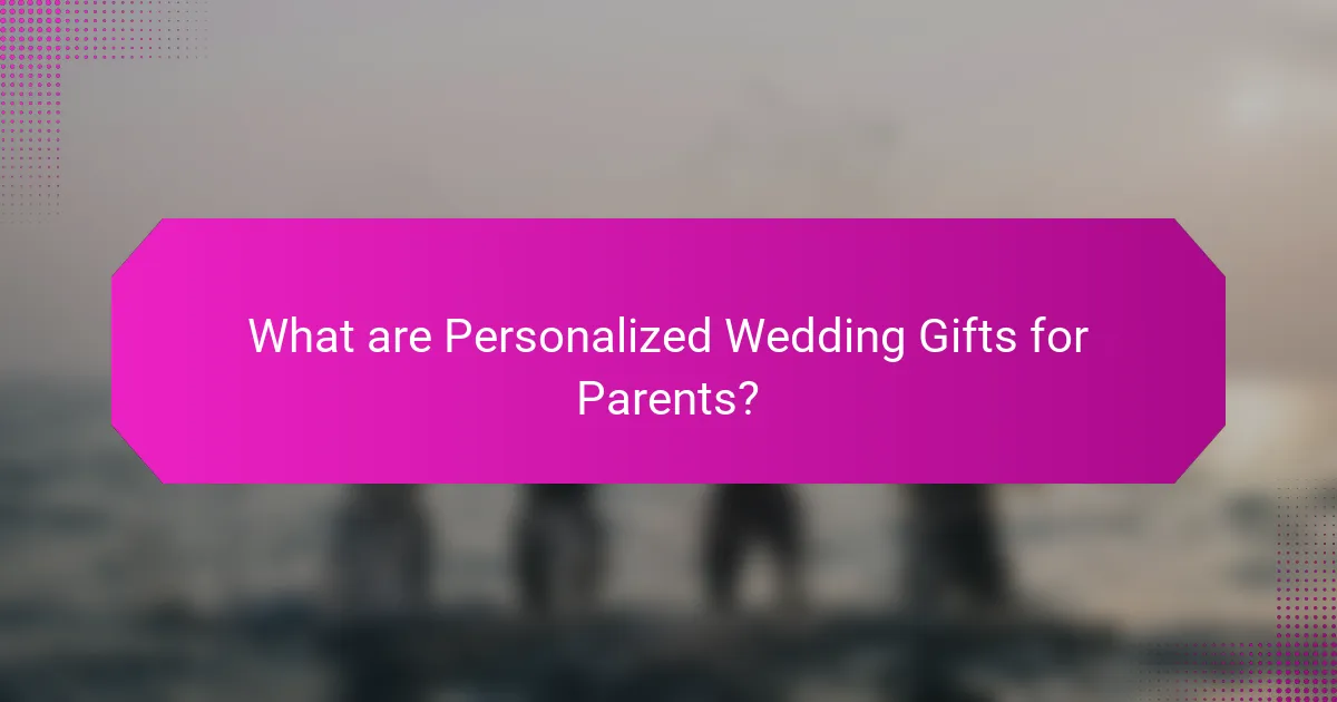 What are Personalized Wedding Gifts for Parents?