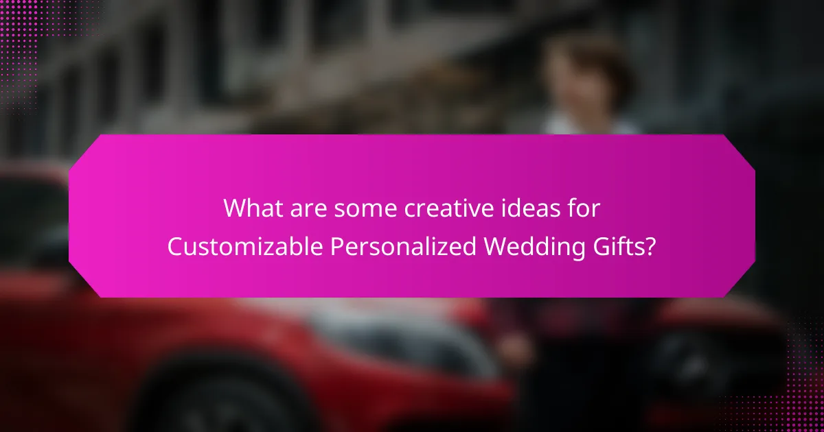 What are some creative ideas for Customizable Personalized Wedding Gifts?