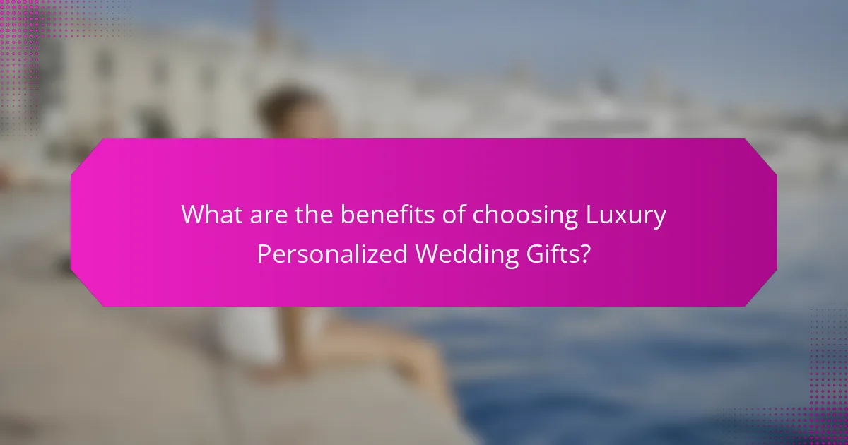 What are the benefits of choosing Luxury Personalized Wedding Gifts?