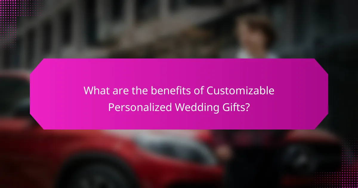 What are the benefits of Customizable Personalized Wedding Gifts?