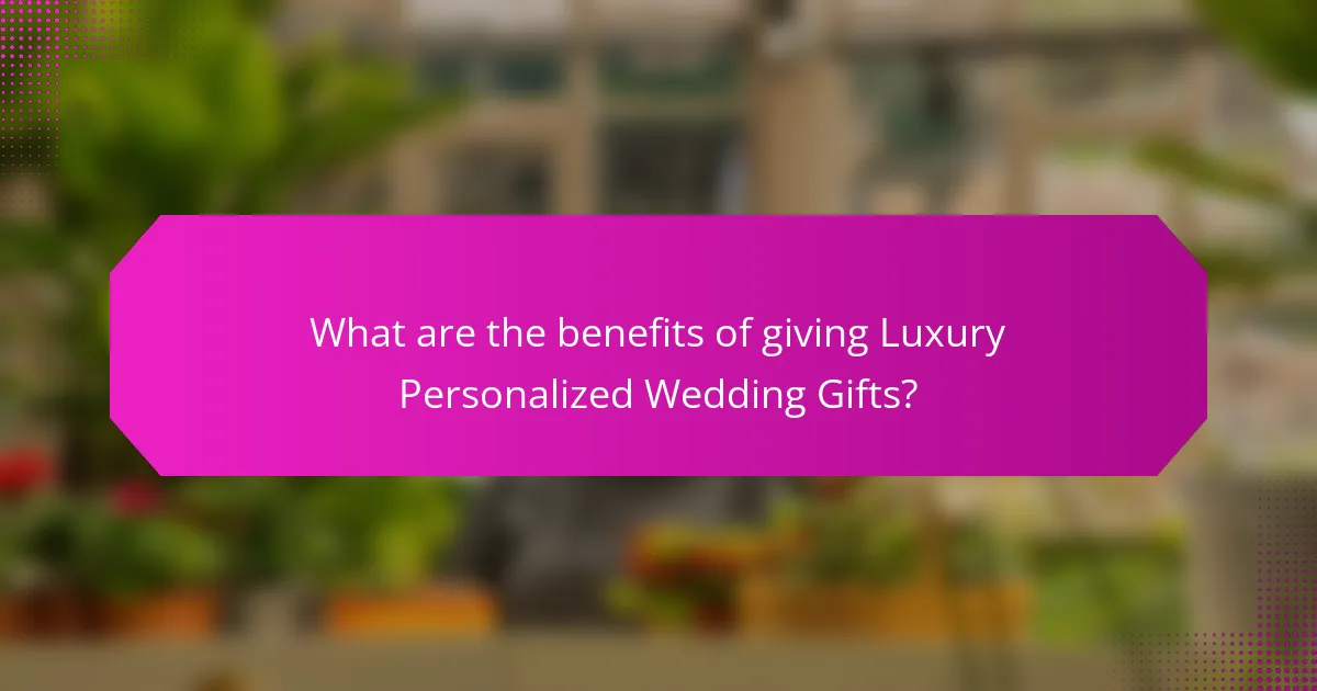 What are the benefits of giving Luxury Personalized Wedding Gifts?