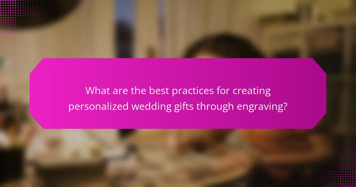 What are the best practices for creating personalized wedding gifts through engraving?