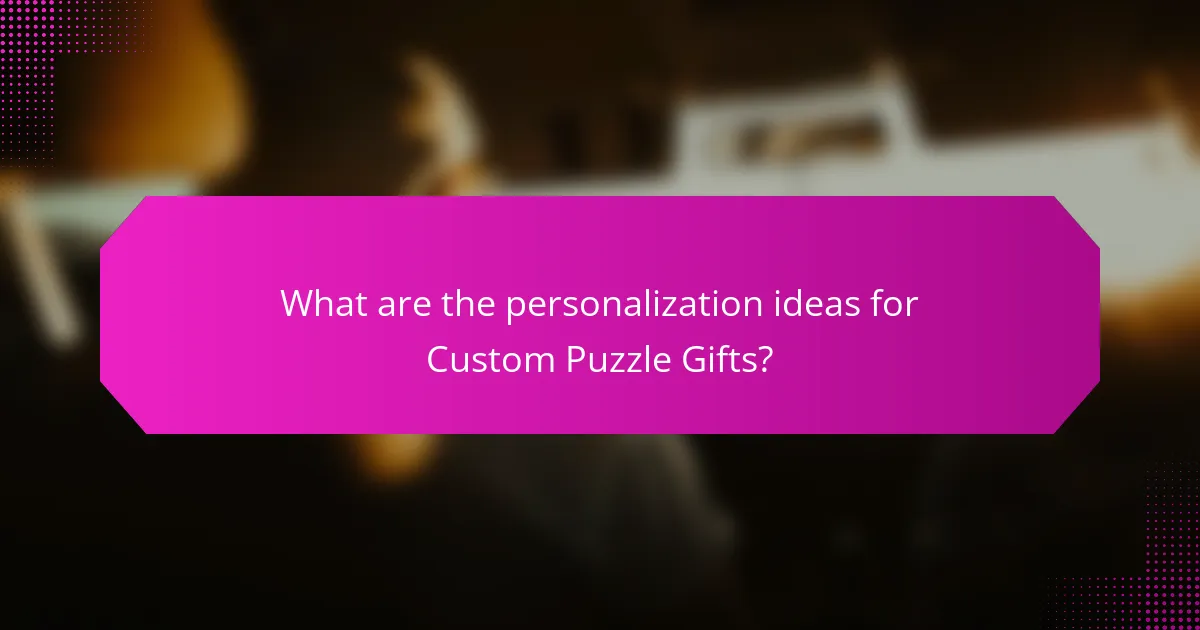 What are the personalization ideas for Custom Puzzle Gifts?