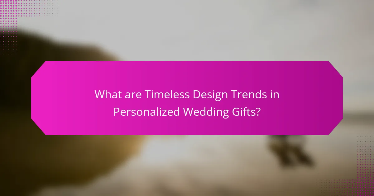 What are Timeless Design Trends in Personalized Wedding Gifts?