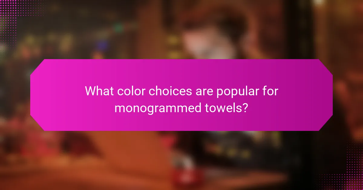 What color choices are popular for monogrammed towels?