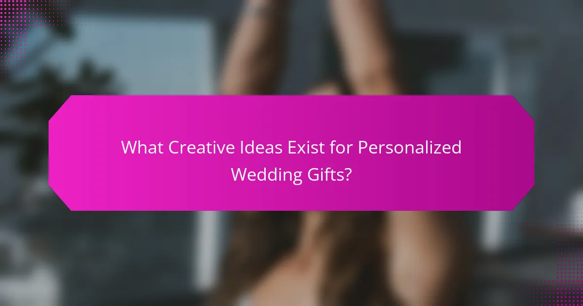 What Creative Ideas Exist for Personalized Wedding Gifts?