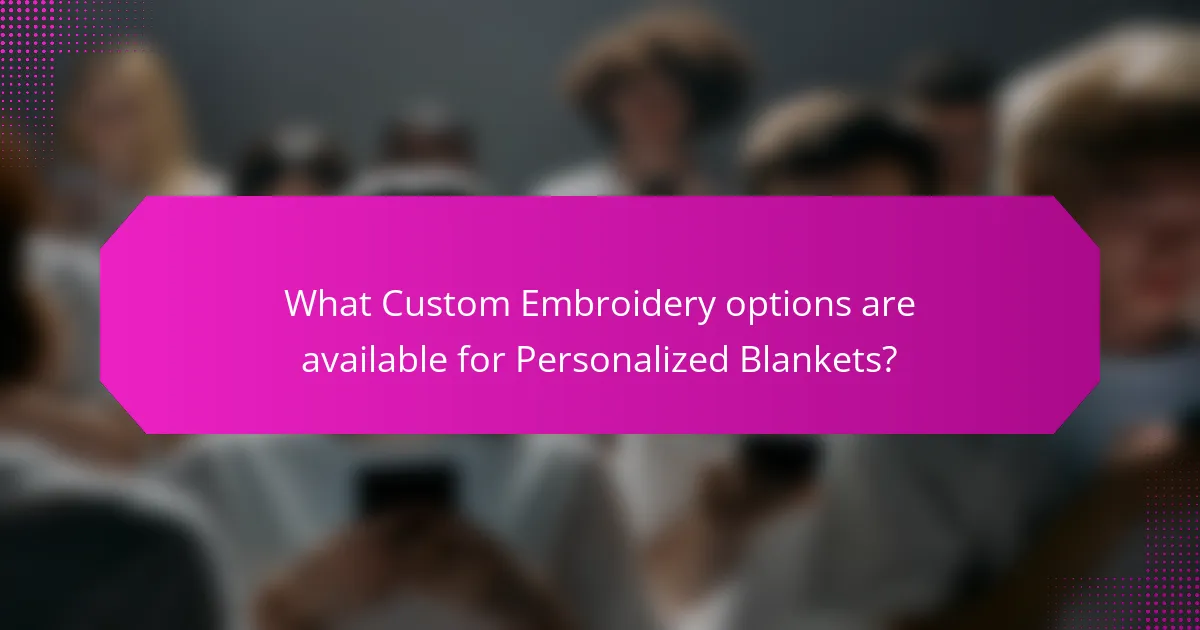 What Custom Embroidery options are available for Personalized Blankets?