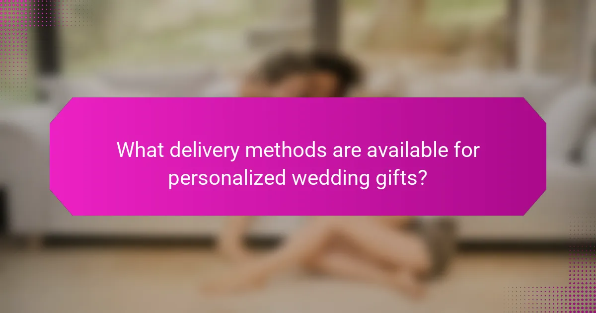 What delivery methods are available for personalized wedding gifts?