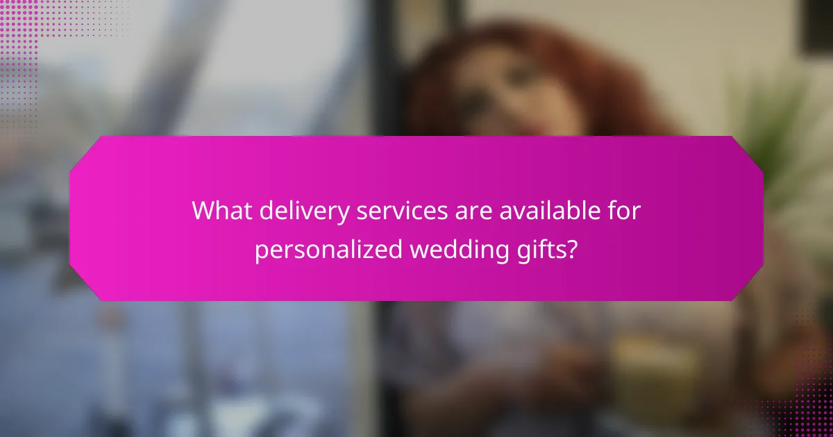 What delivery services are available for personalized wedding gifts?