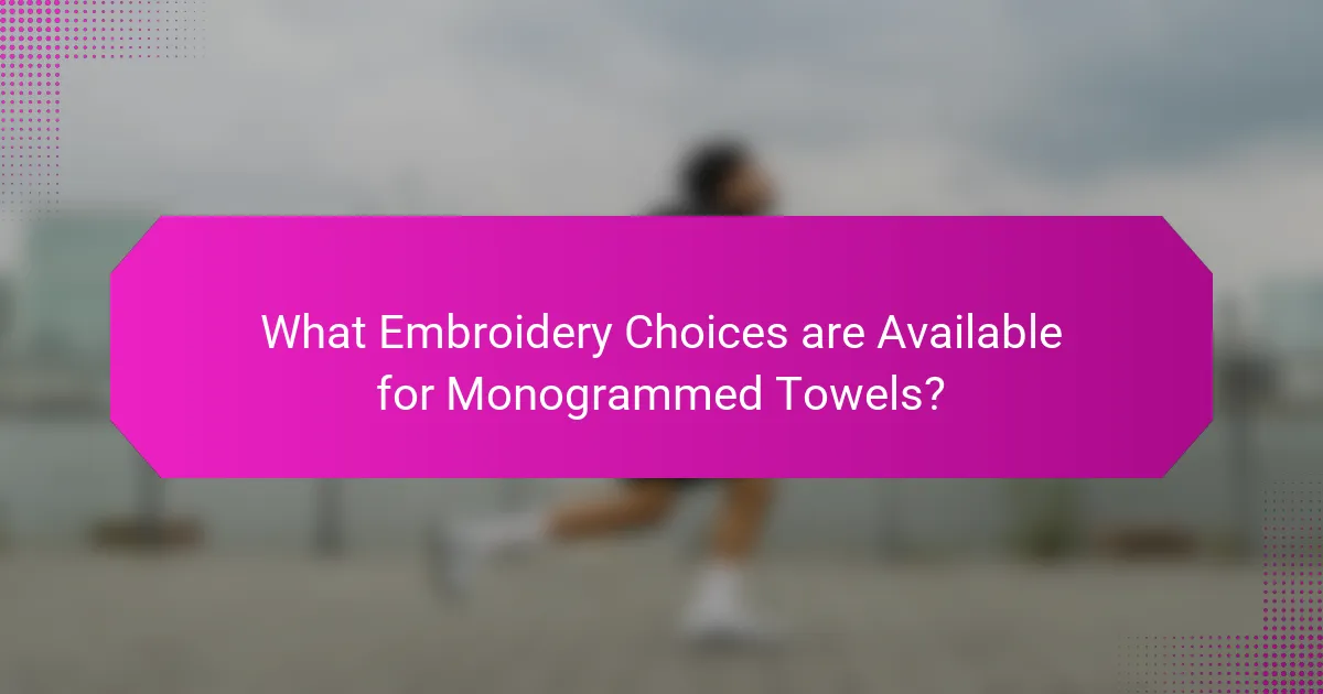 What Embroidery Choices are Available for Monogrammed Towels?