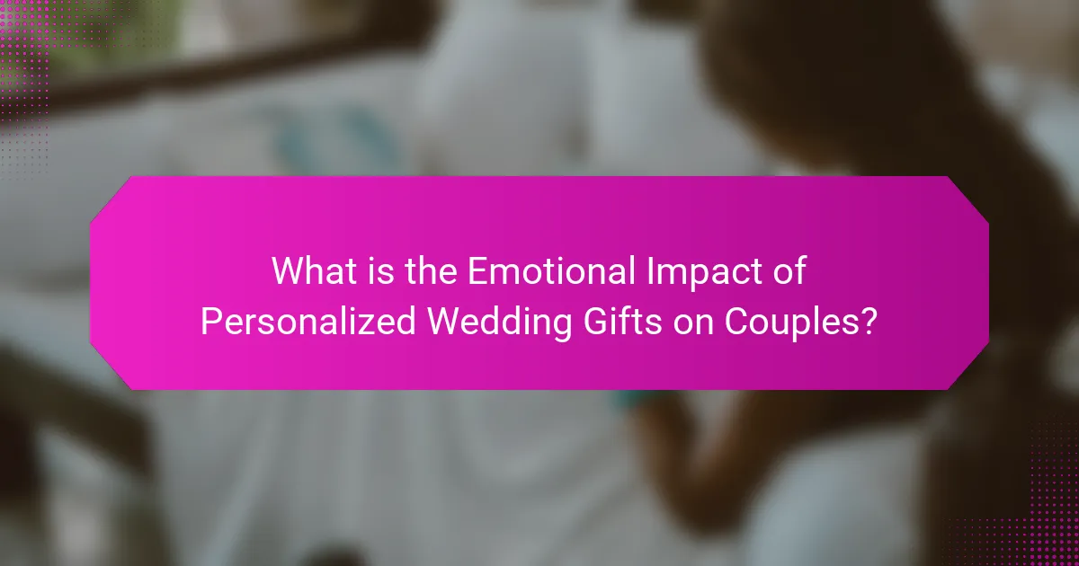 What is the Emotional Impact of Personalized Wedding Gifts on Couples?