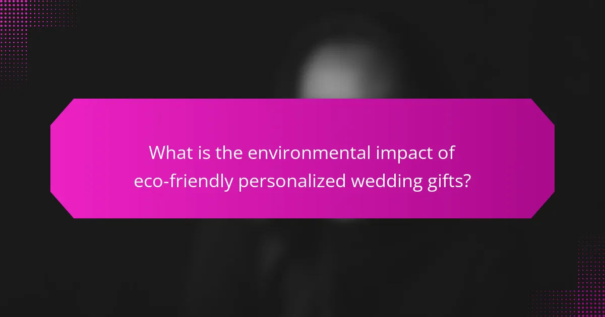 What is the environmental impact of eco-friendly personalized wedding gifts?