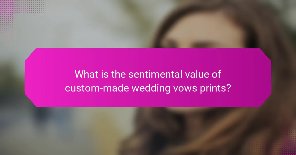 What is the sentimental value of custom-made wedding vows prints?
