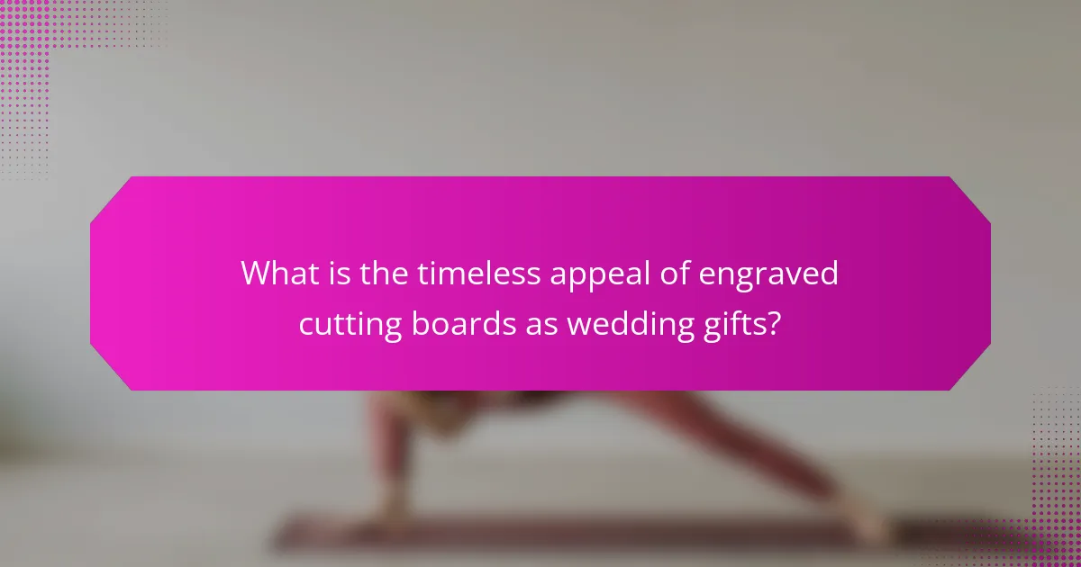 What is the timeless appeal of engraved cutting boards as wedding gifts?