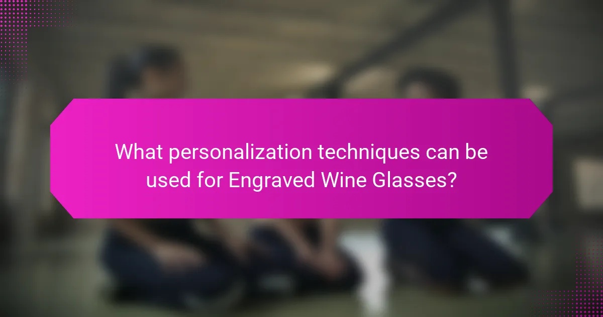 What personalization techniques can be used for Engraved Wine Glasses?