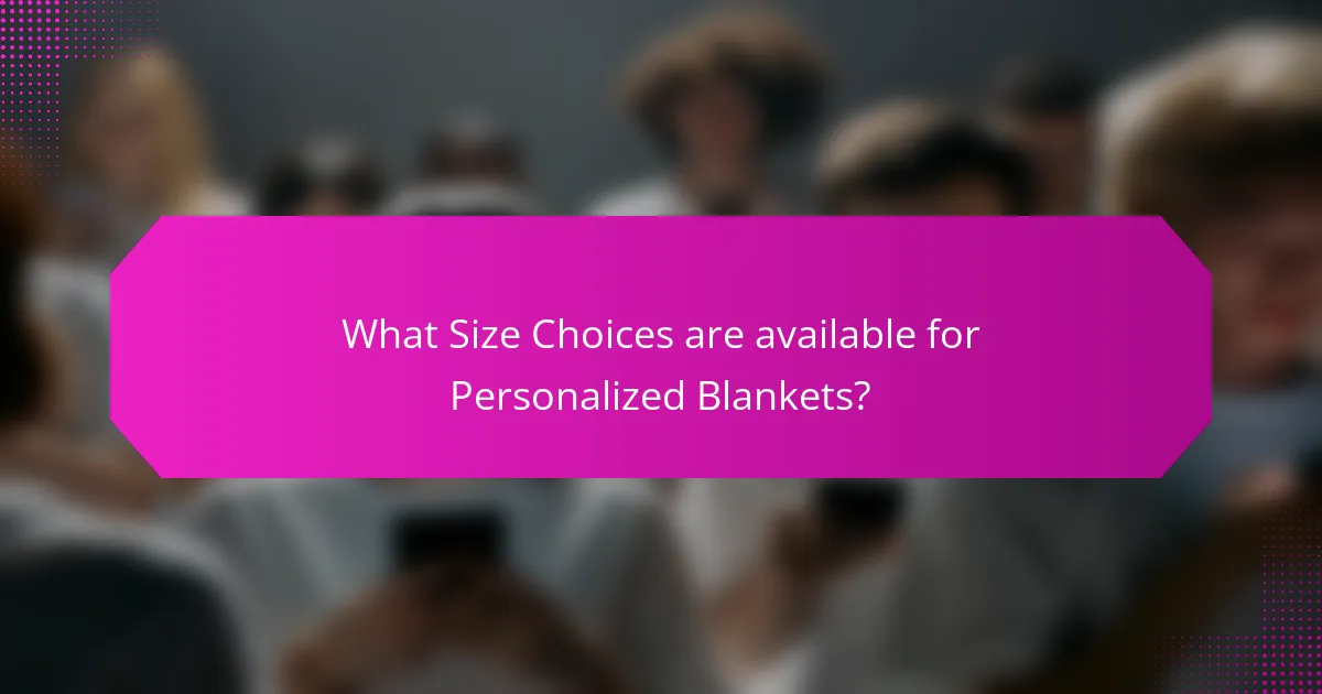 What Size Choices are available for Personalized Blankets?