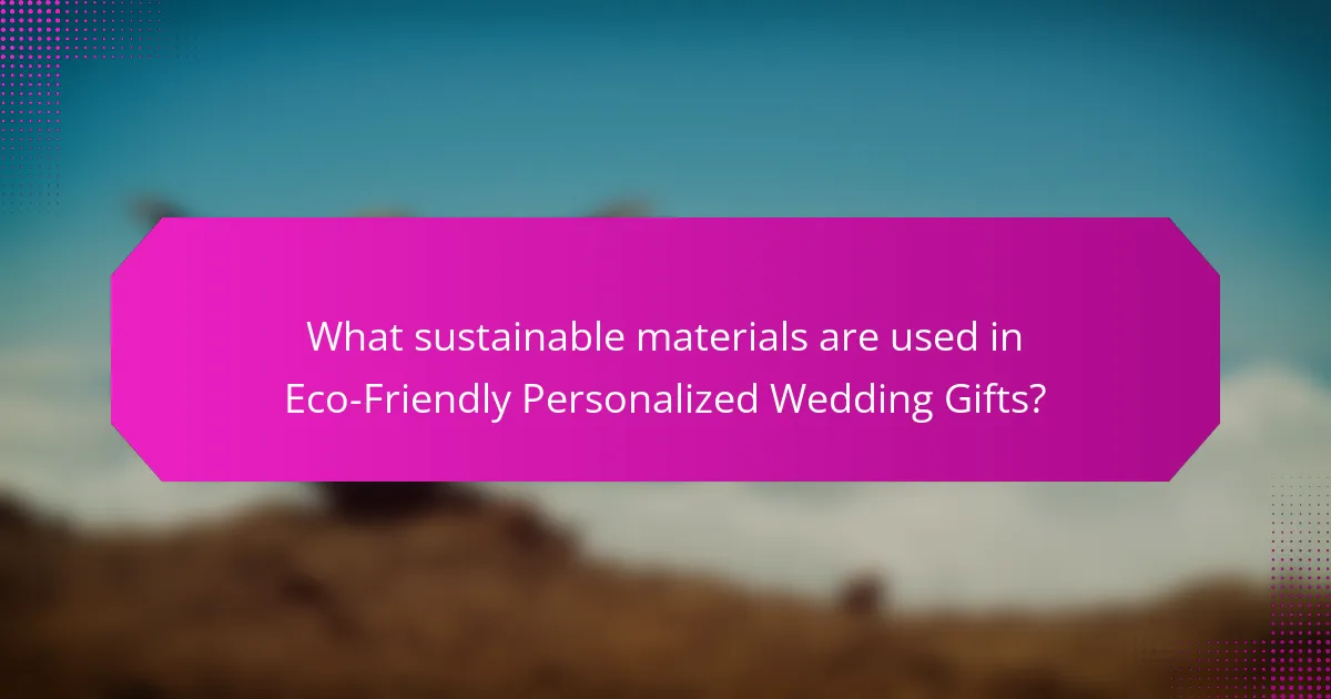 What sustainable materials are used in Eco-Friendly Personalized Wedding Gifts?