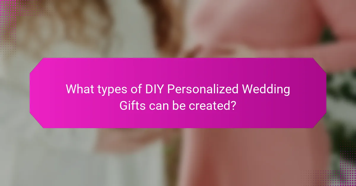 What types of DIY Personalized Wedding Gifts can be created?