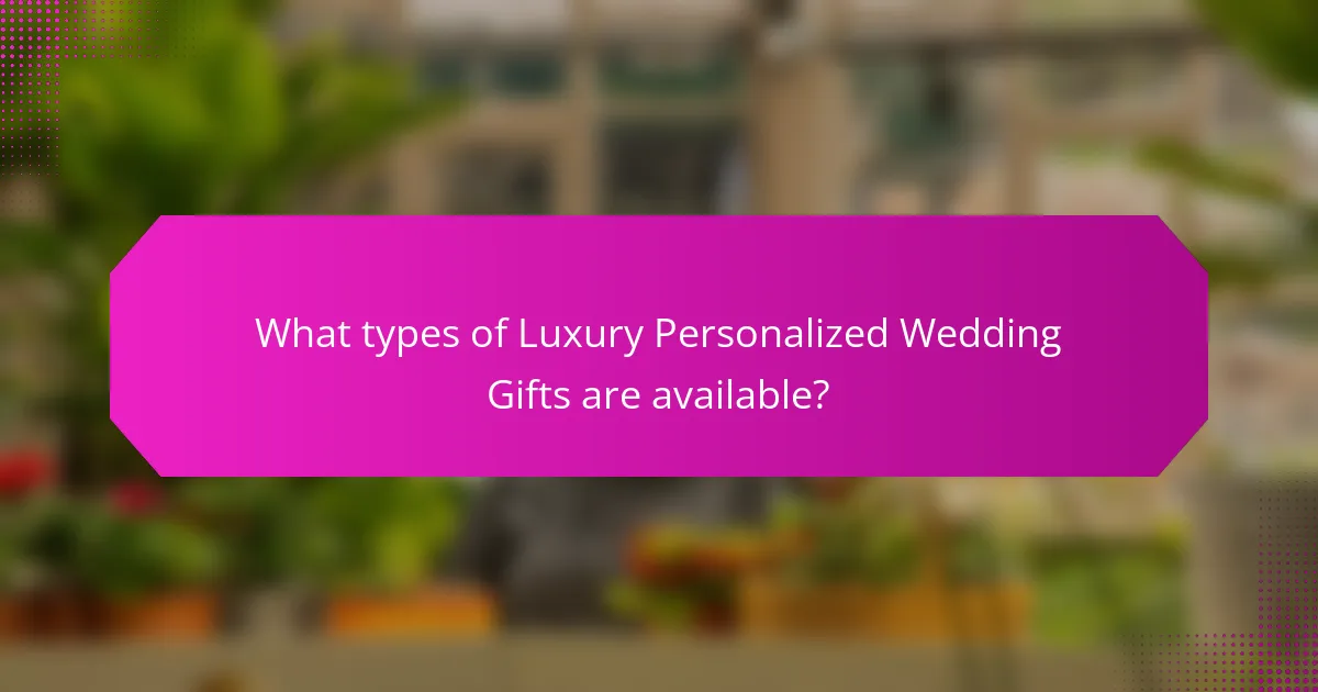 What types of Luxury Personalized Wedding Gifts are available?
