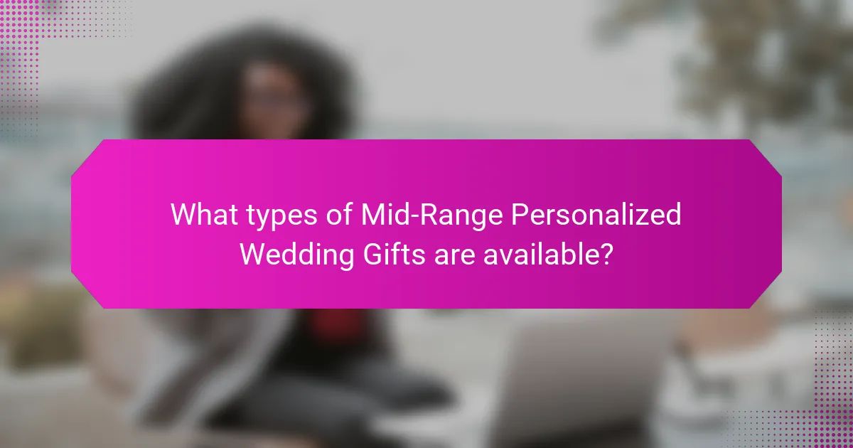 What types of Mid-Range Personalized Wedding Gifts are available?
