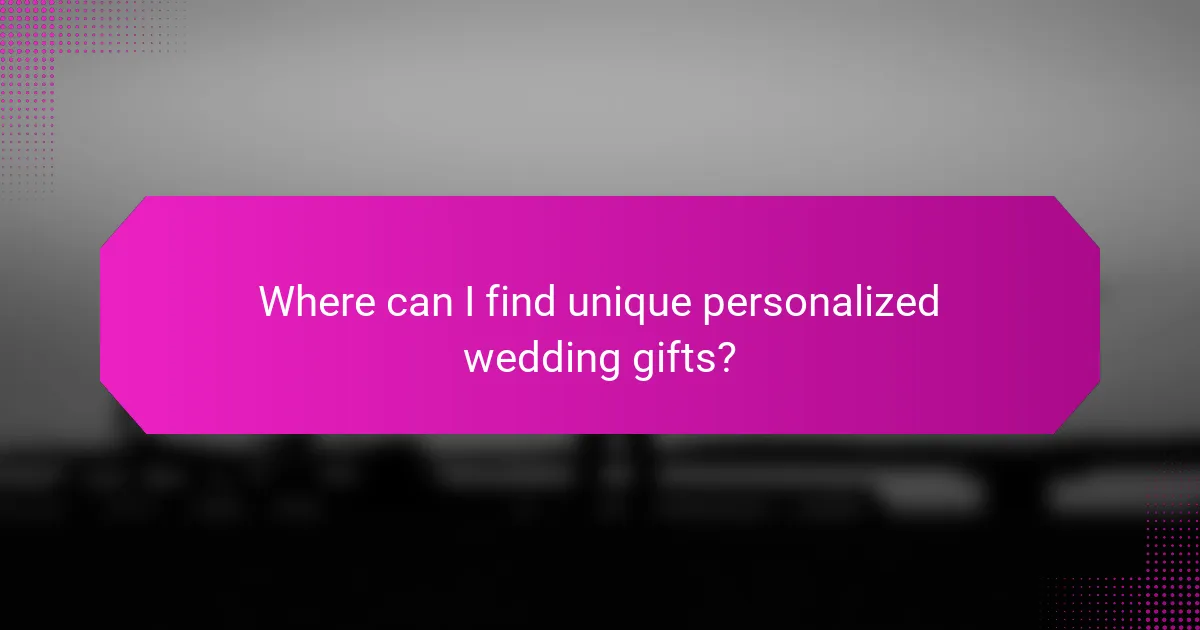 Where can I find unique personalized wedding gifts?
