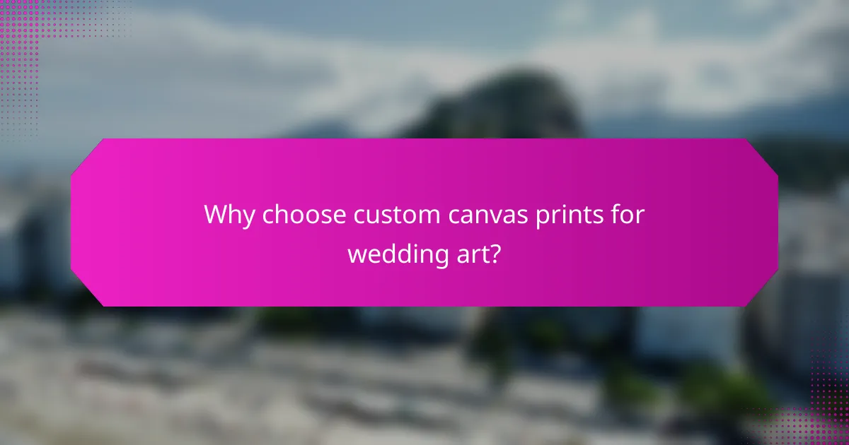 Why choose custom canvas prints for wedding art?